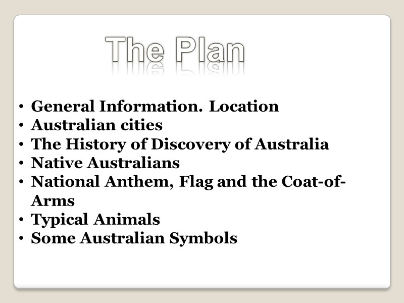 The Plan  General Information. Location Australian cities The History of Discovery of Australia